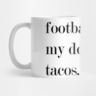 Football, My Dog, Beer, Tacos. Mug